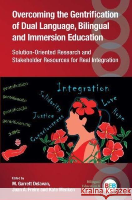 Overcoming the Gentrification of Dual Language, Bilingual and Immersion Education: Solution-Oriented Research and Stakeholder Resources for Real Integration  9781800414297 Multilingual Matters