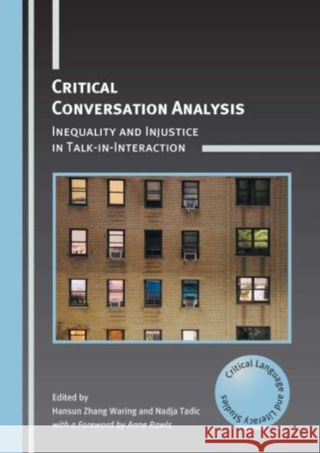 Critical Conversation Analysis: Inequality and Injustice in Talk-in-Interaction  9781800415386 Multilingual Matters