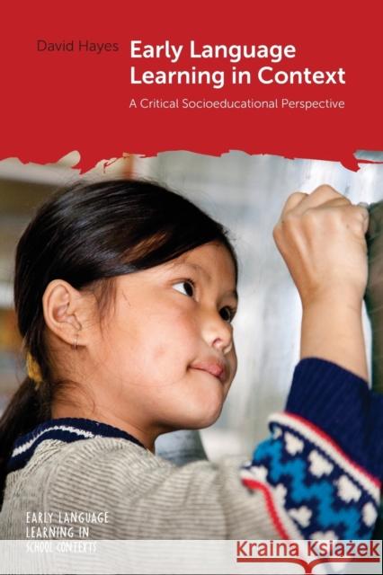 Early Language Learning in Context: A Critical Socioeducational Perspective David Hayes 9781800415836 Multilingual Matters