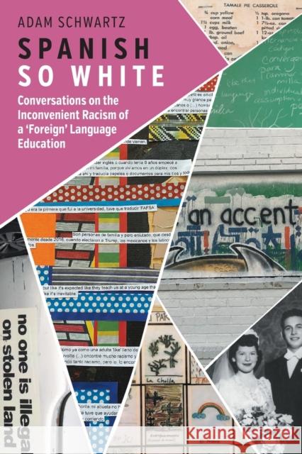 Spanish So White: Conversations on the Inconvenient Racism of a 'Foreign' Language Education Adam Schwartz 9781800416895 Multilingual Matters