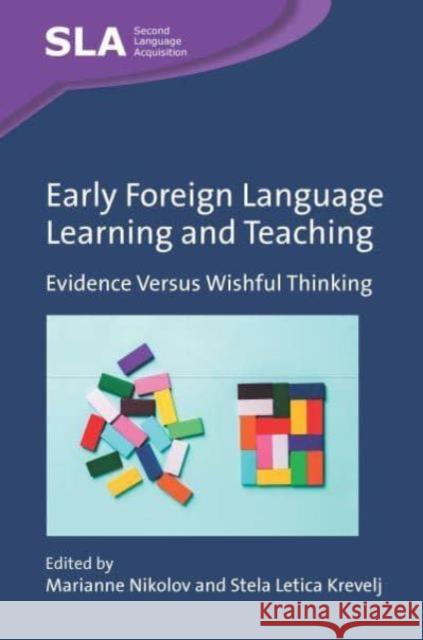 Early Foreign Language Learning and Teaching: Evidence Versus Wishful Thinking  9781800418691 Multilingual Matters Limited