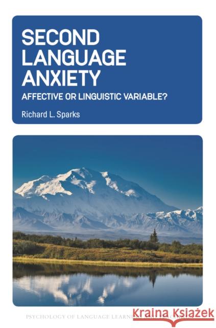 Second Language Anxiety: Affective or Linguistic Variable? Richard L. Sparks 9781800418776