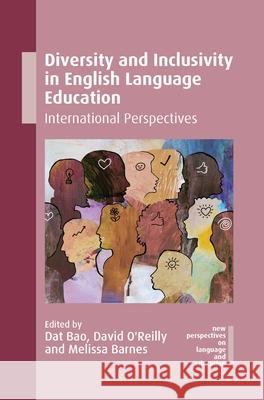 Diversity and Inclusivity in English Language Education: International Perspectives Dat Bao David O'Reilly Melissa Barnes 9781800418899 Multilingual Matters Limited