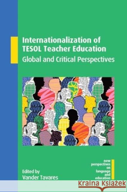 Internationalization of TESOL Teacher Education: Global and Critical Perspectives Vander Tavares 9781800418929 Multilingual Matters Limited