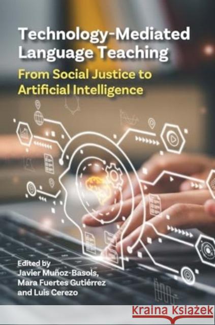 Technology-Mediated Language Teaching: From Social Justice to Artificial Intelligence  9781800419865 Multilingual Matters