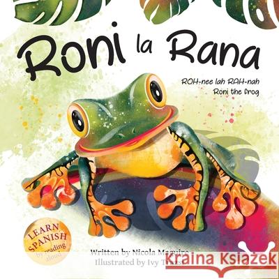 Roni la Rana: (Roni the Frog) Nicola Maguire, Ivy Trazsi 9781800420564 SilverWood Books Ltd