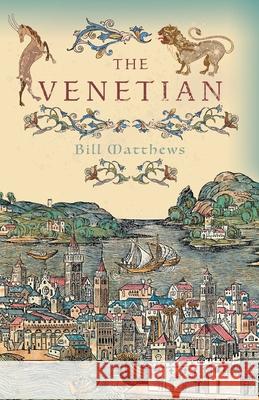 The Venetian Bill Matthews 9781800420649 Silverwood Books
