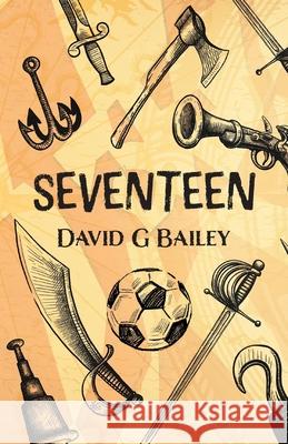 Seventeen: or The Blood City Tommy O'Reilly Benefit Tour David G. Bailey 9781800420991 Silverwood Books