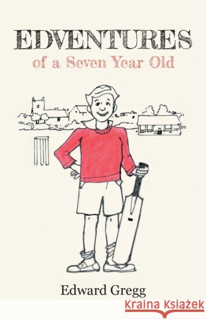 Edventures of a Seven Year Old Edward Gregg 9781800421011