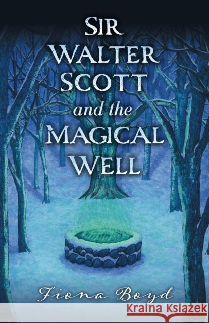 Sir Walter Scott and the Magical Well Fiona Boyd 9781800421028 SilverWood Books Ltd