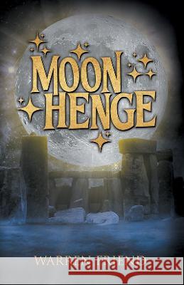 Moon Henge: 2023 Warren Friend 9781800422254 SilverWood Books Ltd