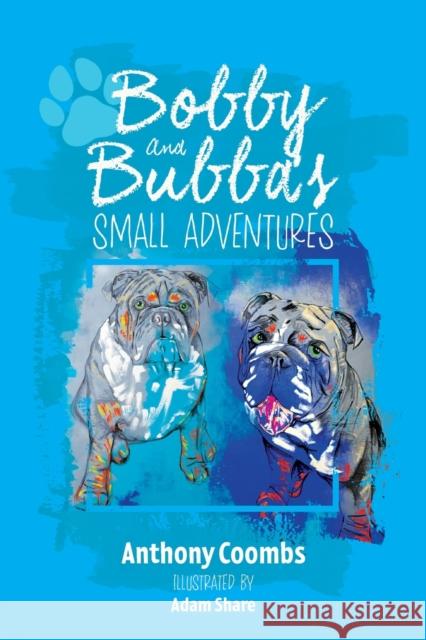 Bobby and Bubba's Small Adventures Anthony Coombs 9781800422513