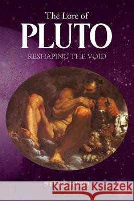 The Lore of Pluto: Reshaping the Void Steve Judd 9781800422667