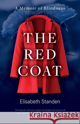 The Red Coat: A Memoir of Blindness Elisabeth Standen 9781800422735