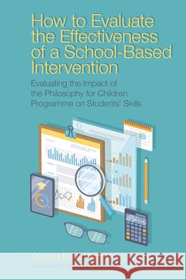 How to Evaluate the Effectiveness of a School-Based Intervention: Evaluating the Impact of the Philosophy for Children Programme on Students' Skills Ourania Maria Ventista Chris Brown 9781800430037