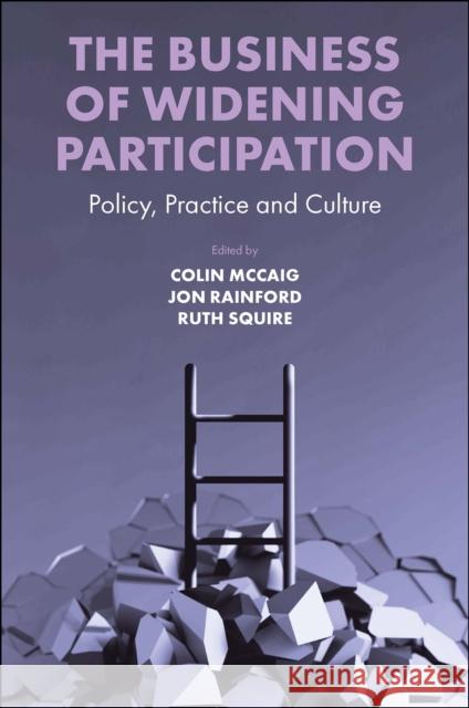 The Business of Widening Participation: Policy, Practice and Culture  9781800430501 Emerald Publishing Limited