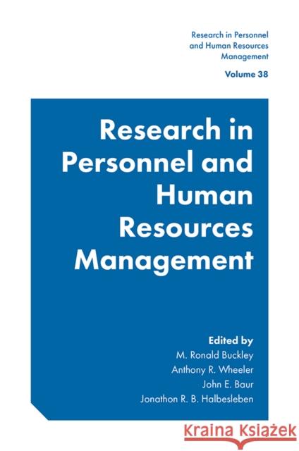 Research in Personnel and Human Resources Management M. Ronald Buckley Anthony R. Wheeler John E. Baur 9781800430761