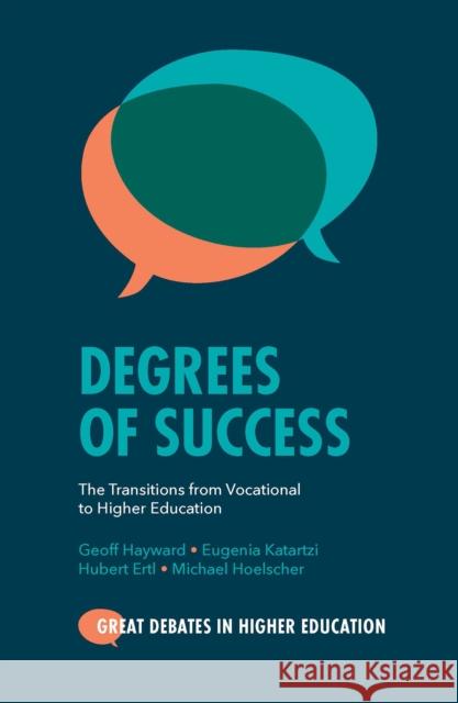 Degrees of Success: The Transitions from Vocational to Higher Education Geoff Hayward Eugenia Katartzi Hubert Ertl 9781800431959 Emerald Publishing Limited