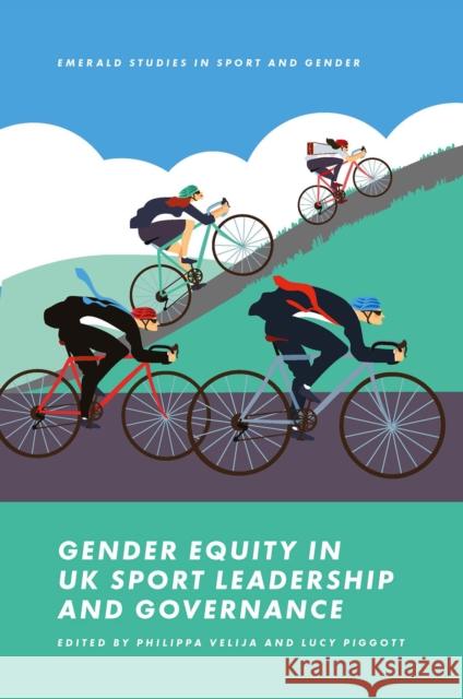 Gender Equity in UK Sport Leadership and Governance Philippa Velija (Solent University, UK), Lucy Piggott (The Norwegian University of Science and Technology, Norway) 9781800432079