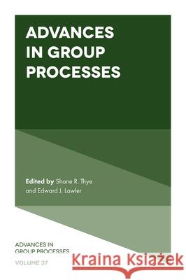 Advances in Group Processes Shane R. Thye, Edward J. Lawler 9781800432338 Emerald Publishing Limited