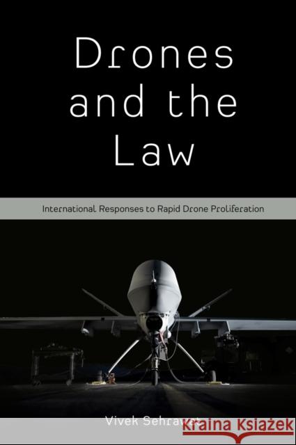 Drones and the Law: International Responses to Rapid Drone Proliferation Sehrawat, Vivek 9781800432499 Emerald Publishing Limited