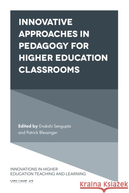 Innovative Approaches in Pedagogy for Higher Education Classrooms Enakshi Sengupta (Independent Researcher and Scholar, Afghanistan), Patrick Blessinger (St. John’s University, USA) 9781800432574 Emerald Publishing Limited