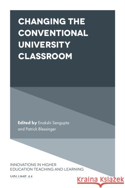 Changing the Conventional University Classroom Enakshi Sengupta (Independent Researcher and Scholar, Afghanistan), Patrick Blessinger (St. John’s University, USA) 9781800432611