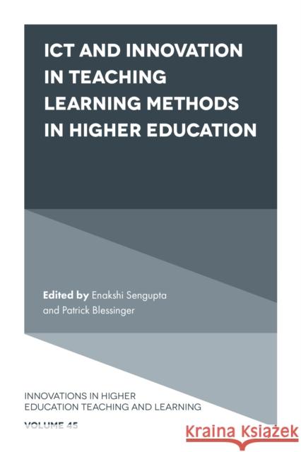 ICT and Innovation in Teaching Learning Methods in Higher Education Enakshi Sengupta (Independent Researcher and Scholar, Afghanistan), Patrick Blessinger (St. John’s University, USA) 9781800432659 Emerald Publishing Limited