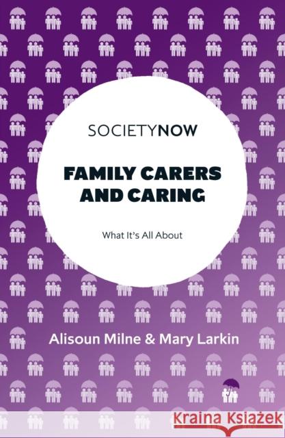 Family Carers and Caring Mary (Open University, UK) Larkin 9781800433496 Emerald Publishing Limited