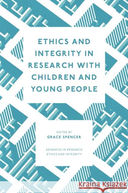 Ethics and Integrity in Research with Children and Young People Grace Spencer 9781800434011 Emerald Publishing Limited