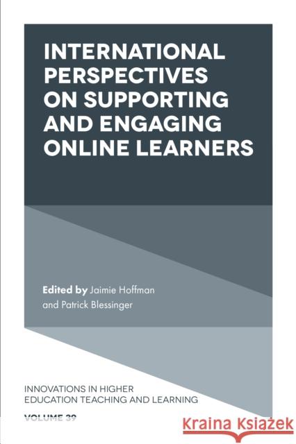 International Perspectives on Supporting and Engaging Online Learners Jaimie Hoffman (Noodle Partners, USA), Patrick Blessinger (St. John’s University, USA) 9781800434851