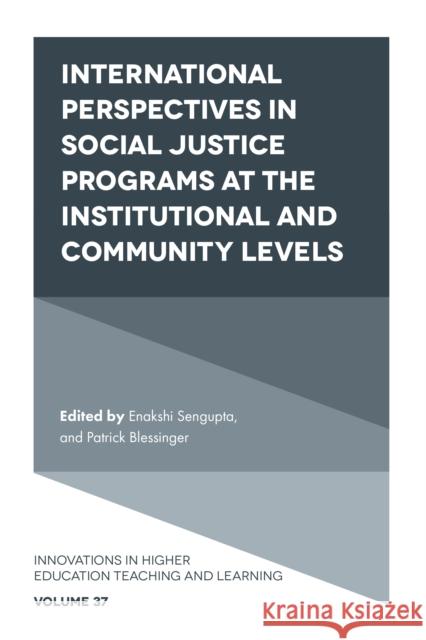 International perspectives in social justice programs at the institutional and community levels Enakshi Sengupta (Independent Researcher and Scholar, Afghanistan), Patrick Blessinger (St. John’s University, USA) 9781800434899 Emerald Publishing Limited