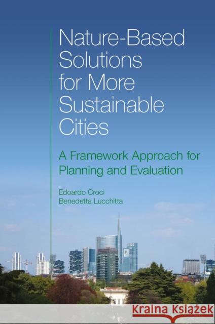 Nature-Based Solutions for More Sustainable Cities: A Framework Approach for Planning and Evaluation Croci, Edoardo 9781800436374 Emerald Publishing Limited