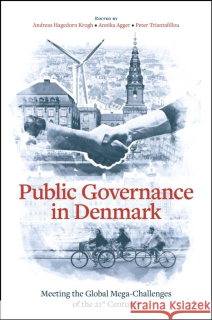 Public Governance in Denmark: Meeting the Global Mega-Challenges of the 21st Century? Andreas Hagedorn Krogh Annika Agger Peter Triantafillou 9781800437135