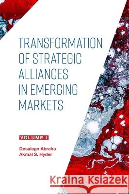 Transformation of Strategic Alliances in Emerging Markets: Volume I Akmal S. Hyder Desalegn Abraha 9781800437456 Emerald Publishing Limited