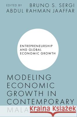 Modeling Economic Growth in Contemporary Malaysia Bruno S. Sergi Abdul Rahman Jaaffar 9781800438071 Emerald Publishing Limited