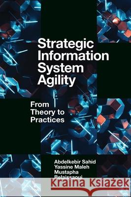 Strategic Information System Agility: From Theory to Practices Abdelkebir Sahid Yassine Maleh Mustapha Belaissaoui 9781800438118