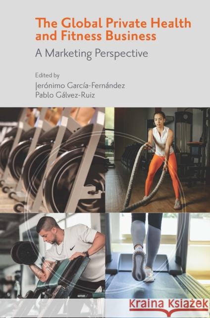 The Global Private Health & Fitness Business: A Marketing Perspective Garc Pablo G 9781800438514