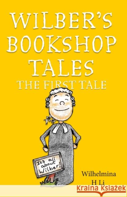 Wilber’s Bookshop Tales: The First Tale Wilhelmina H Li 9781800460362