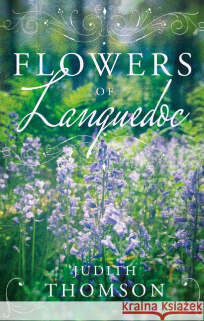 Flowers of Languedoc Judith Thomson 9781800460911