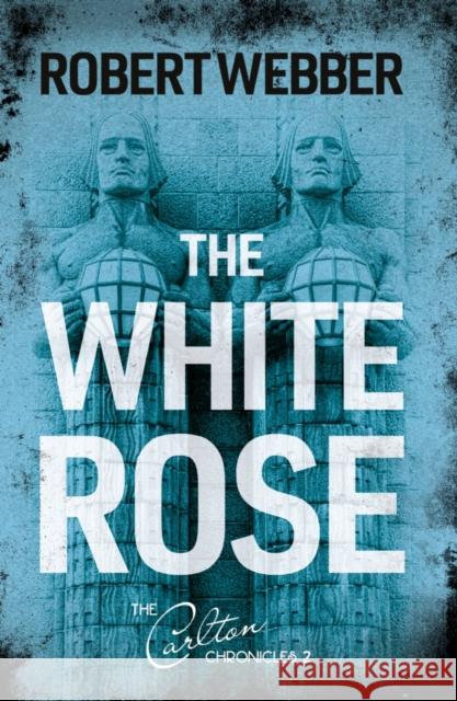 The White Rose: Carlton Chronicles 2 Robert Webber 9781800461178