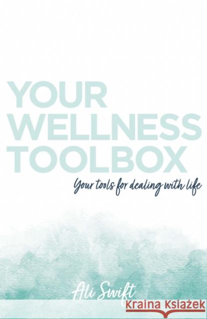 Your Wellness Toolbox Ali Swift 9781800461185 Troubador Publishing