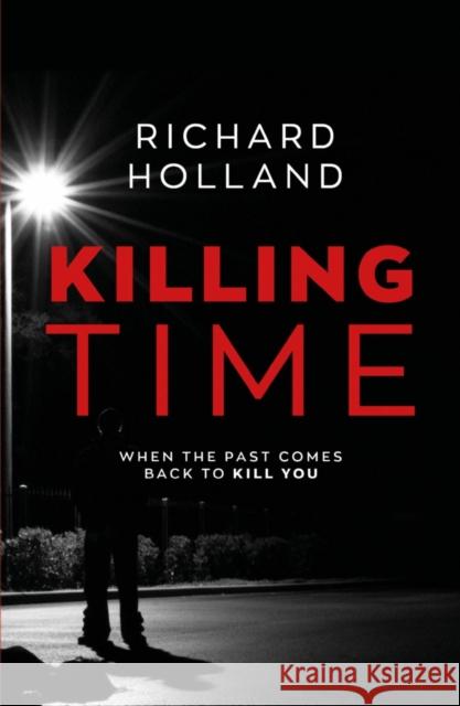 Killing Time Richard Holland 9781800461383 Troubador Publishing