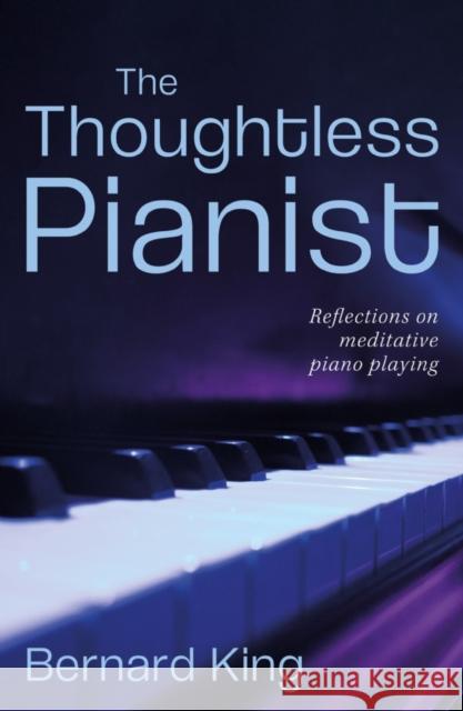 The Thoughtless Pianist Bernard King 9781800462038