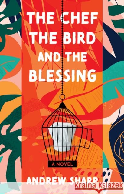 The Chef, the Bird and the Blessing Andrew Sharp 9781800463929