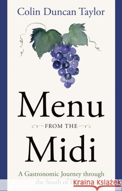 Menu from the Midi: A Gastronomic Journey through the South of France Colin Duncan Taylor 9781800464964