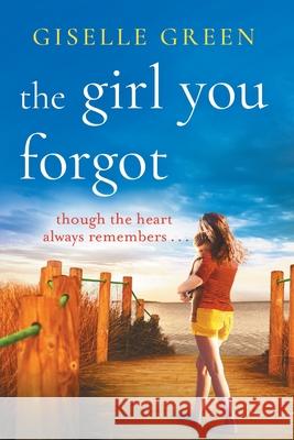The Girl You Forgot: An emotional, gripping novel of love, loss and hope Giselle Green 9781800481985 Boldwood Books Ltd