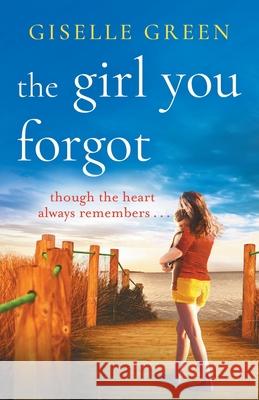 The Girl You Forgot: An emotional, gripping novel of love, loss and hope Giselle Green 9781800482029