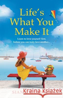 Life's What You Make It: A wonderful heartwarming Irish story about family, hope and dreams Sian O'Gorman 9781800483774 Boldwood Books Ltd