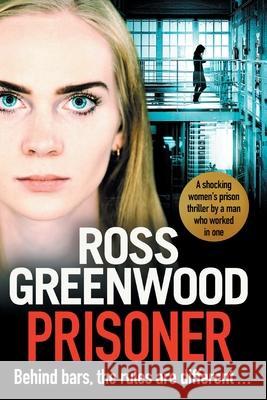 Prisoner: A shocking thriller inspired by the true stories of a male prison officer in a women’s jail Ross Greenwood 9781800484641 Boldwood Books Ltd